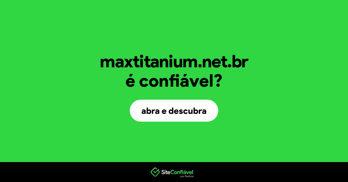 O site maxtitanium.net.br é confiável?