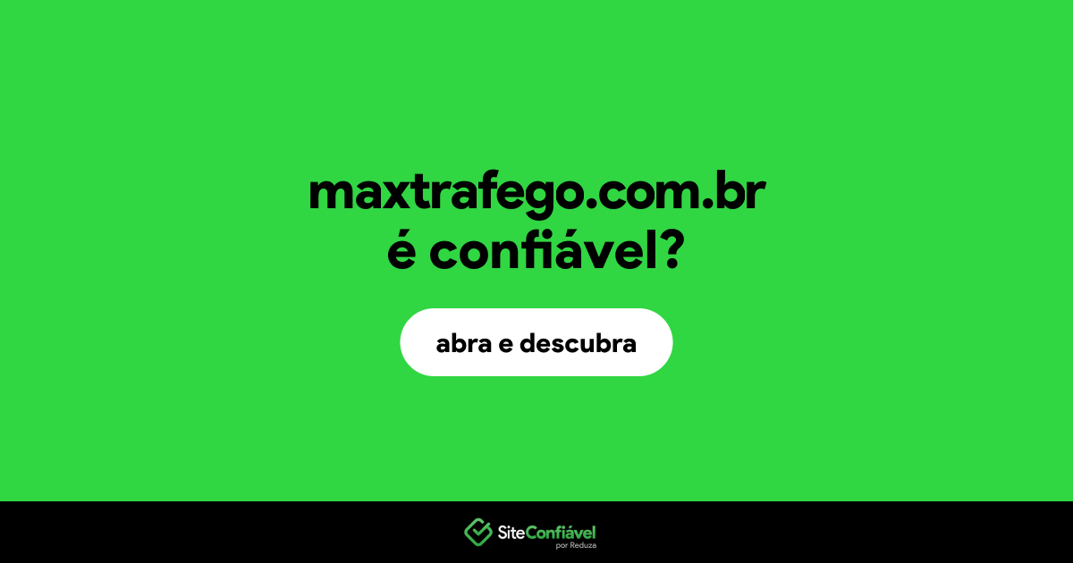 O site maxtrafego.com.br é confiável?