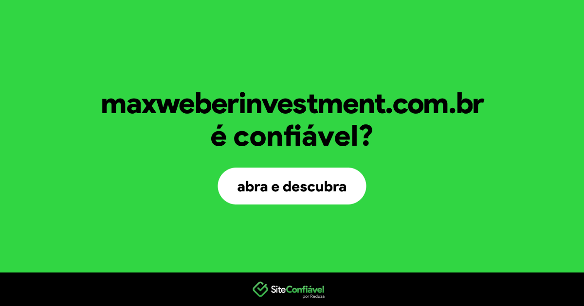 O site maxweberinvestment.com.br é confiável?