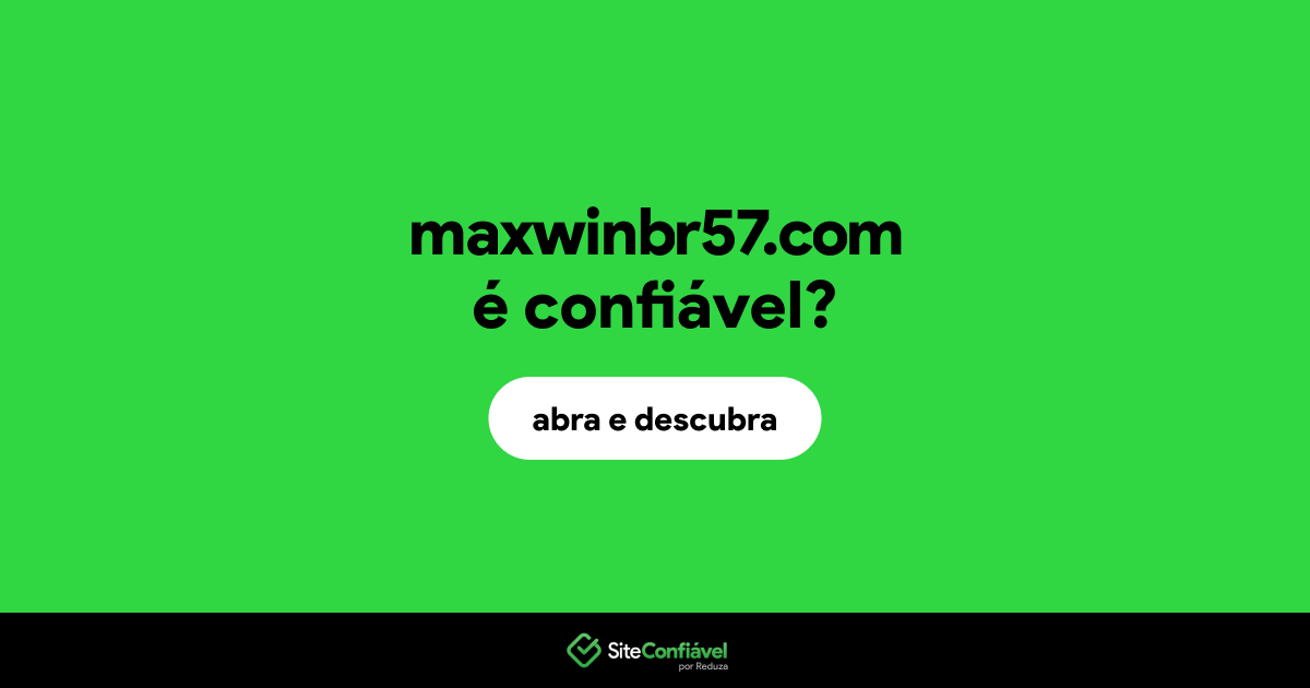 O site maxwinbr57.com é confiável?