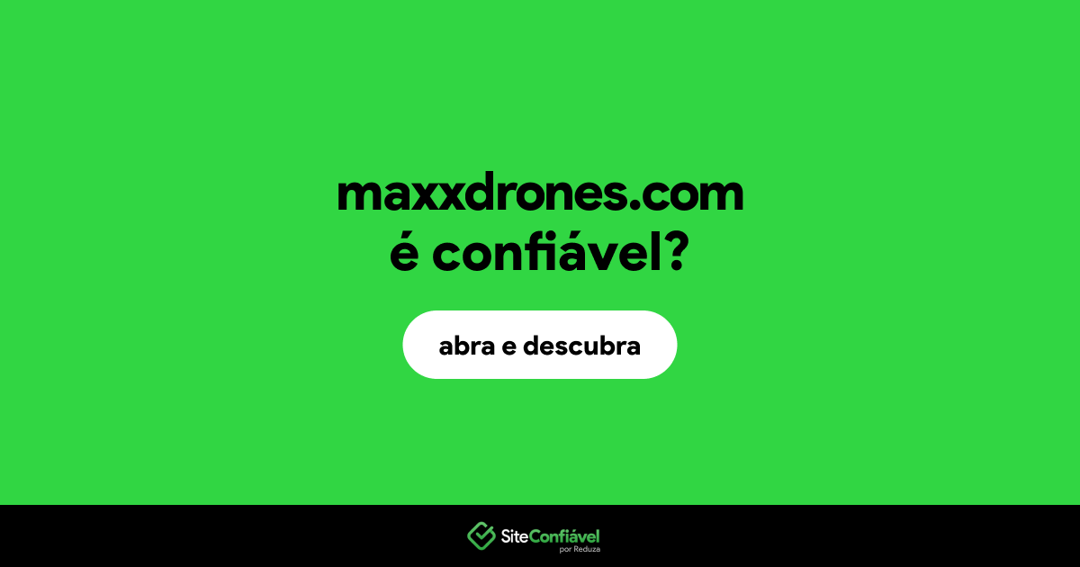 O site maxxdrones.com é confiável?