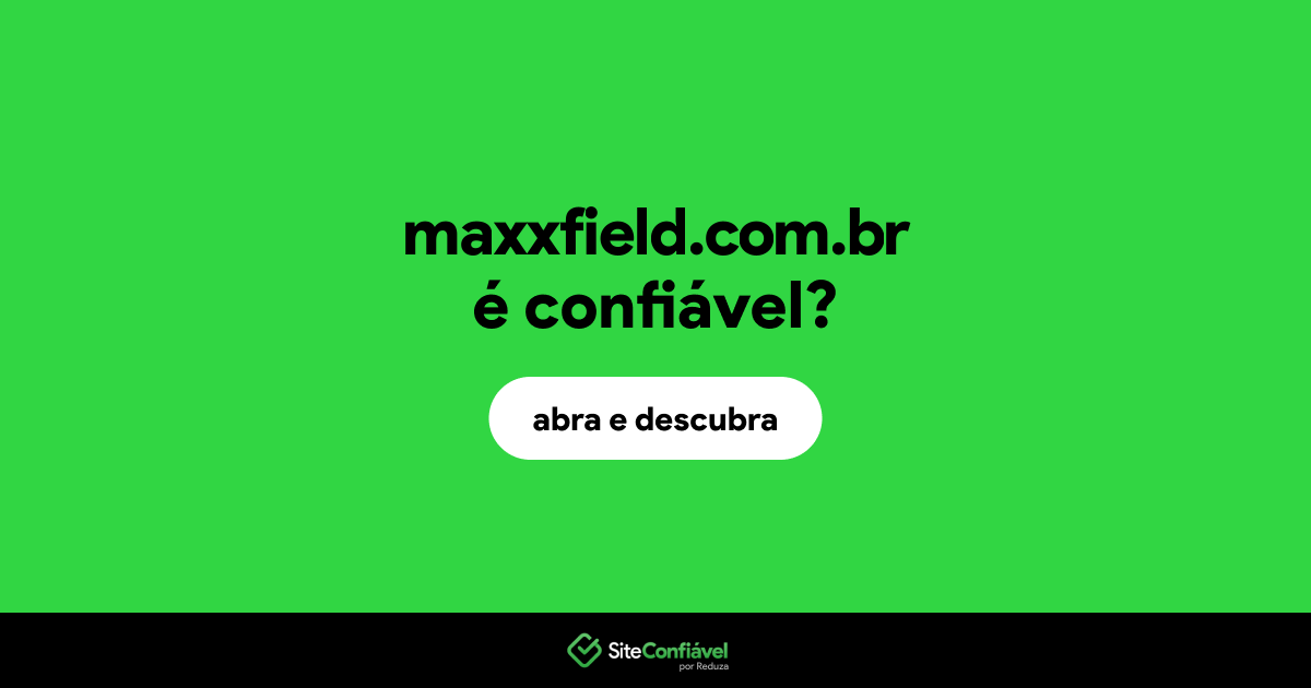 O site maxxfield.com.br é confiável?