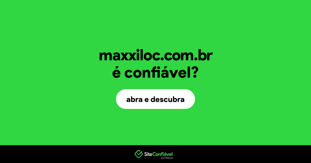 O site maxxiloc.com.br é confiável?