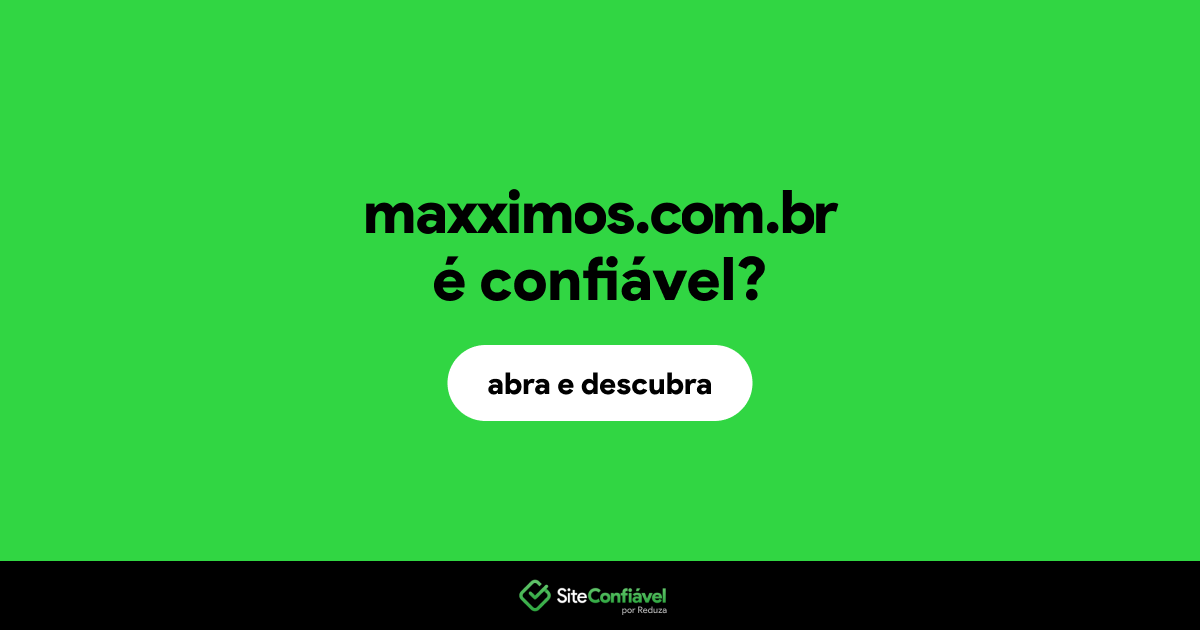 O site maxximos.com.br é confiável?
