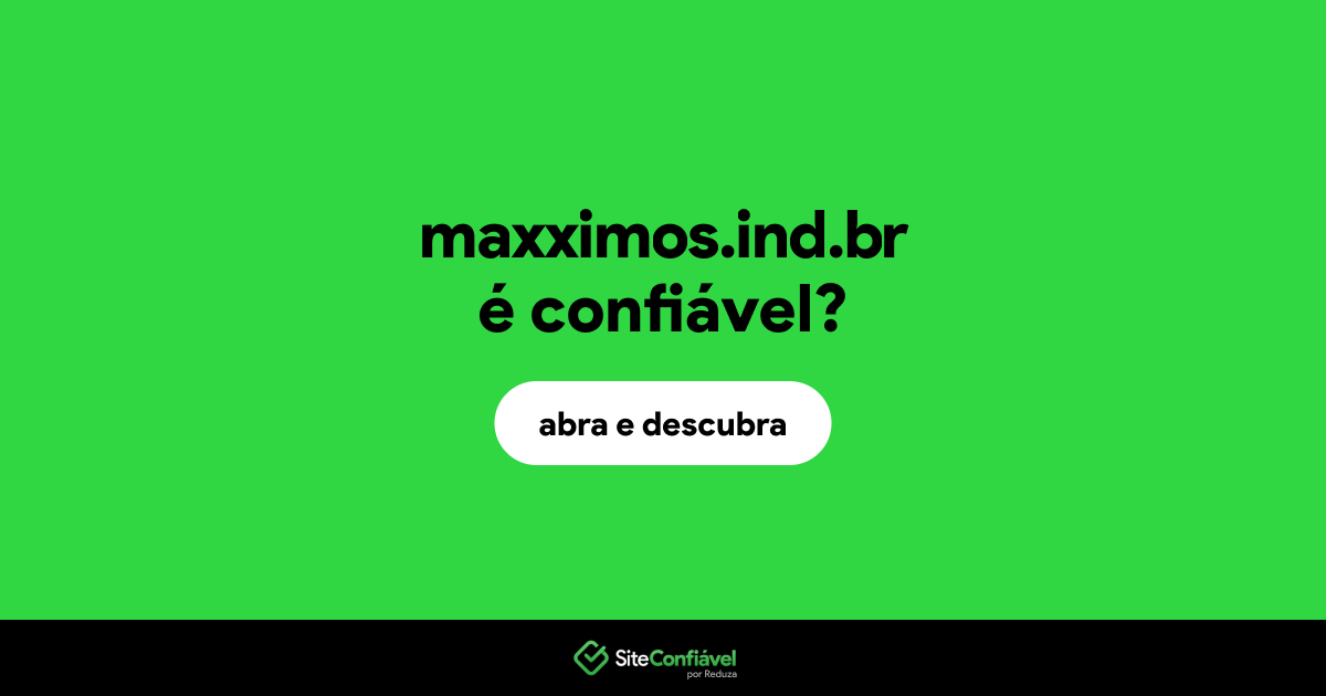 O site maxximos.ind.br é confiável?