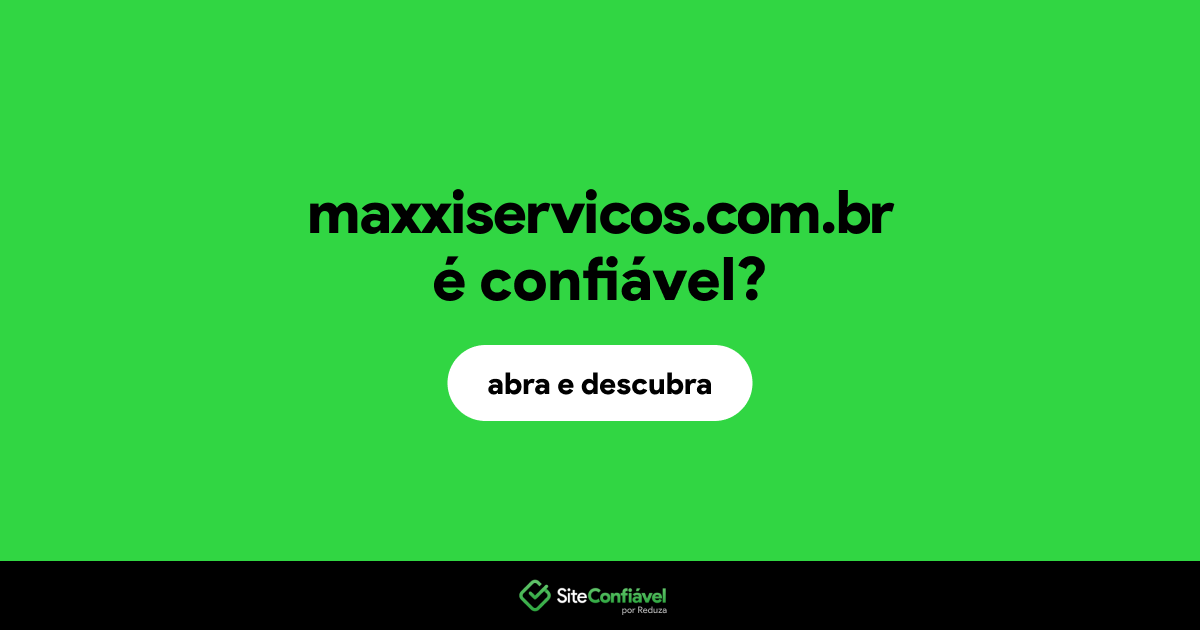 O site maxxiservicos.com.br é confiável?