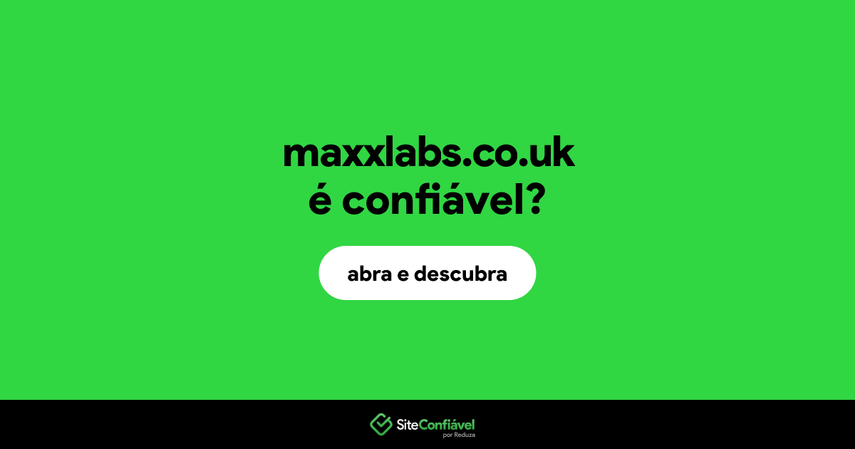 O site maxxlabs.co.uk é confiável?