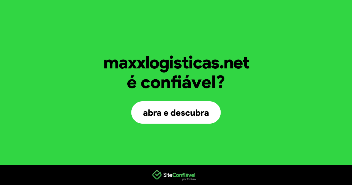 O site maxxlogisticas.net é confiável?