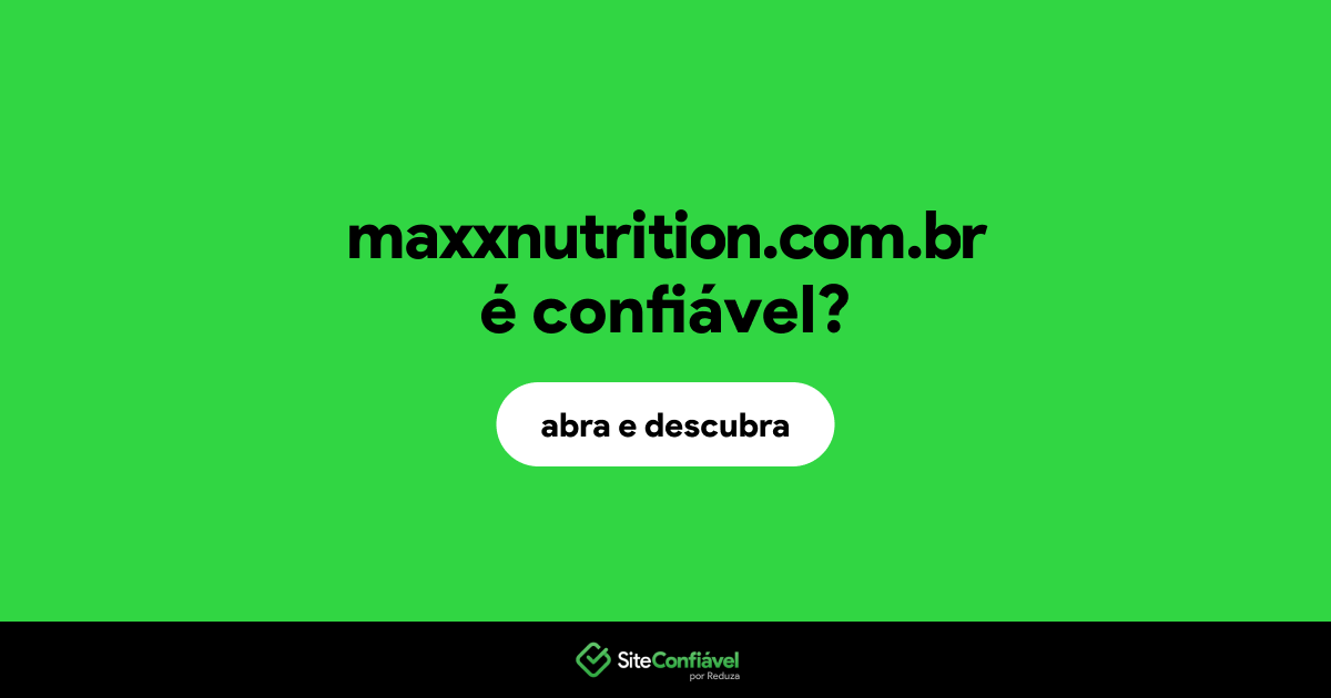O site maxxnutrition.com.br é confiável?
