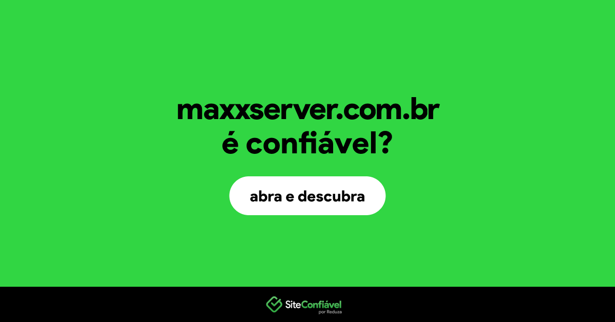 O site maxxserver.com.br é confiável?