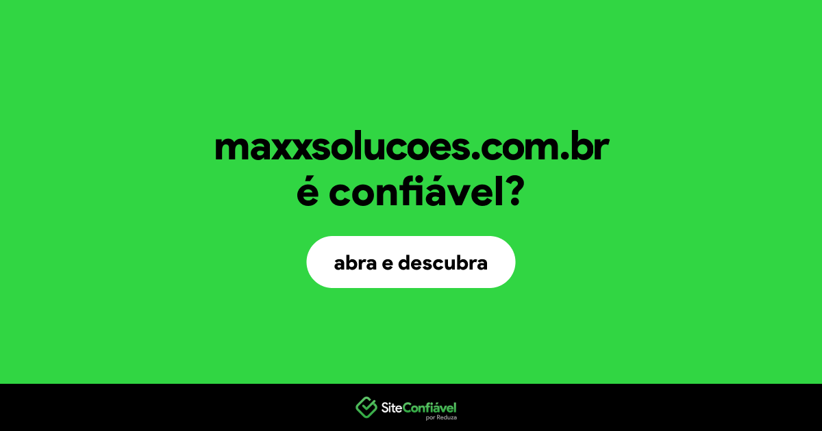 O site maxxsolucoes.com.br é confiável?