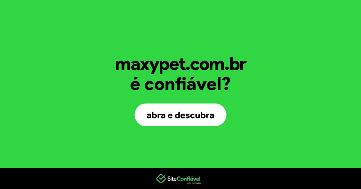 O site maxypet.com.br é confiável?