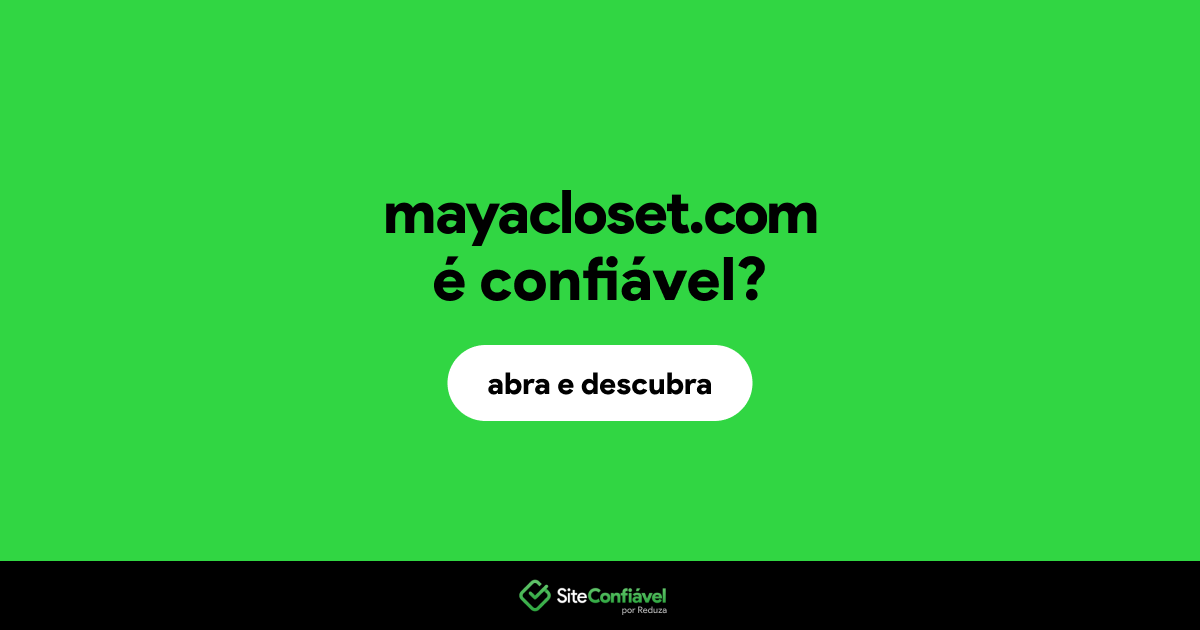 O site mayacloset.com é confiável?