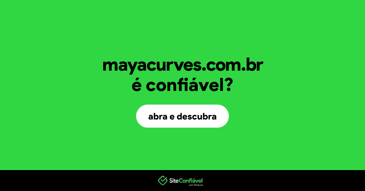 O site mayacurves.com.br é confiável?