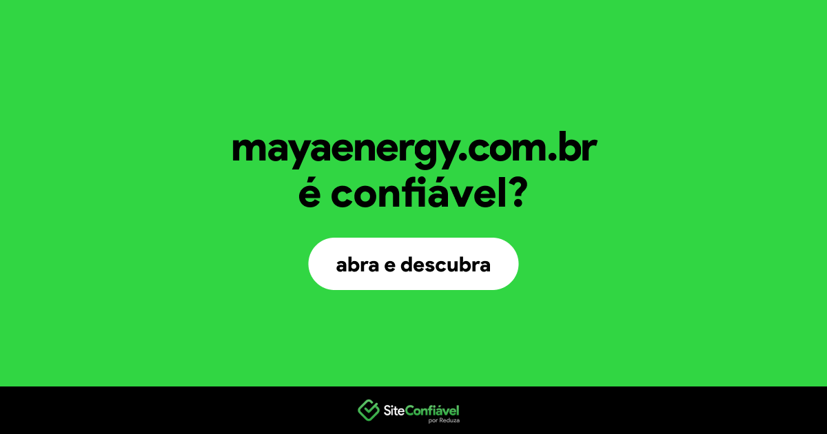 O site mayaenergy.com.br é confiável?