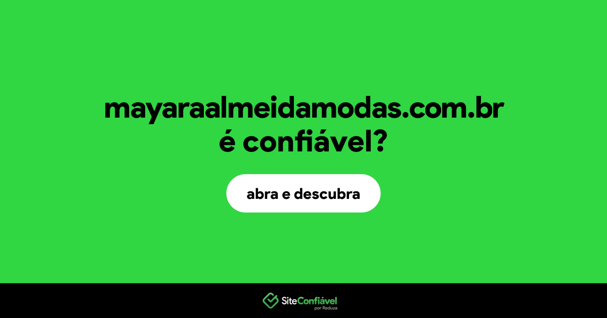 O site mayaraalmeidamodas.com.br é confiável?