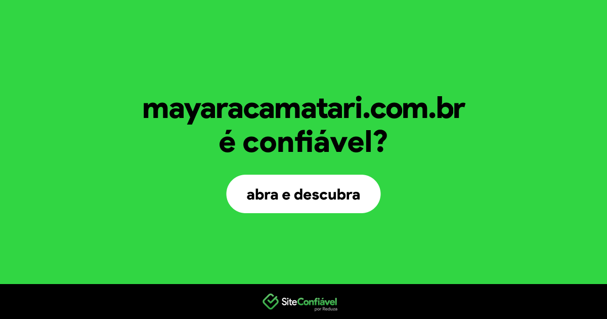 O site mayaracamatari.com.br é confiável?