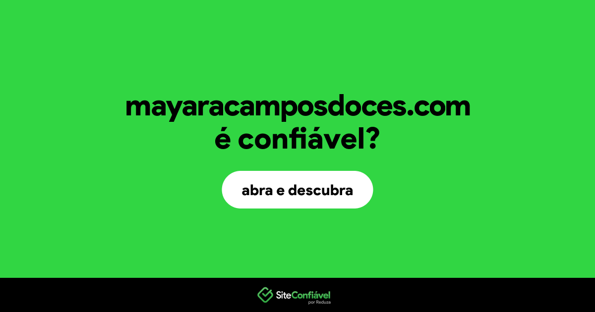 O site mayaracamposdoces.com é confiável?