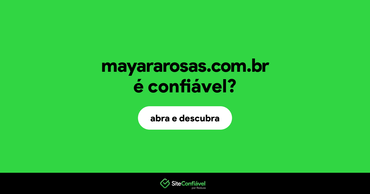 O site mayararosas.com.br é confiável?