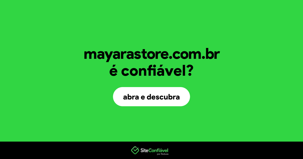 O site mayarastore.com.br é confiável?
