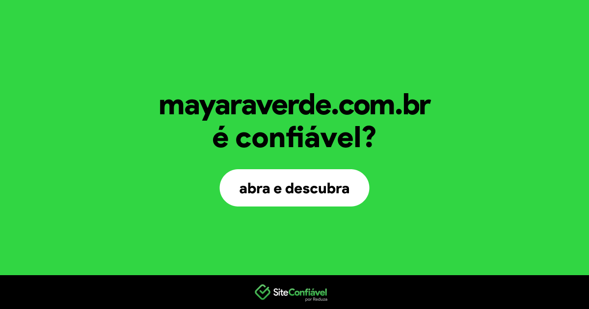 O site mayaraverde.com.br é confiável?