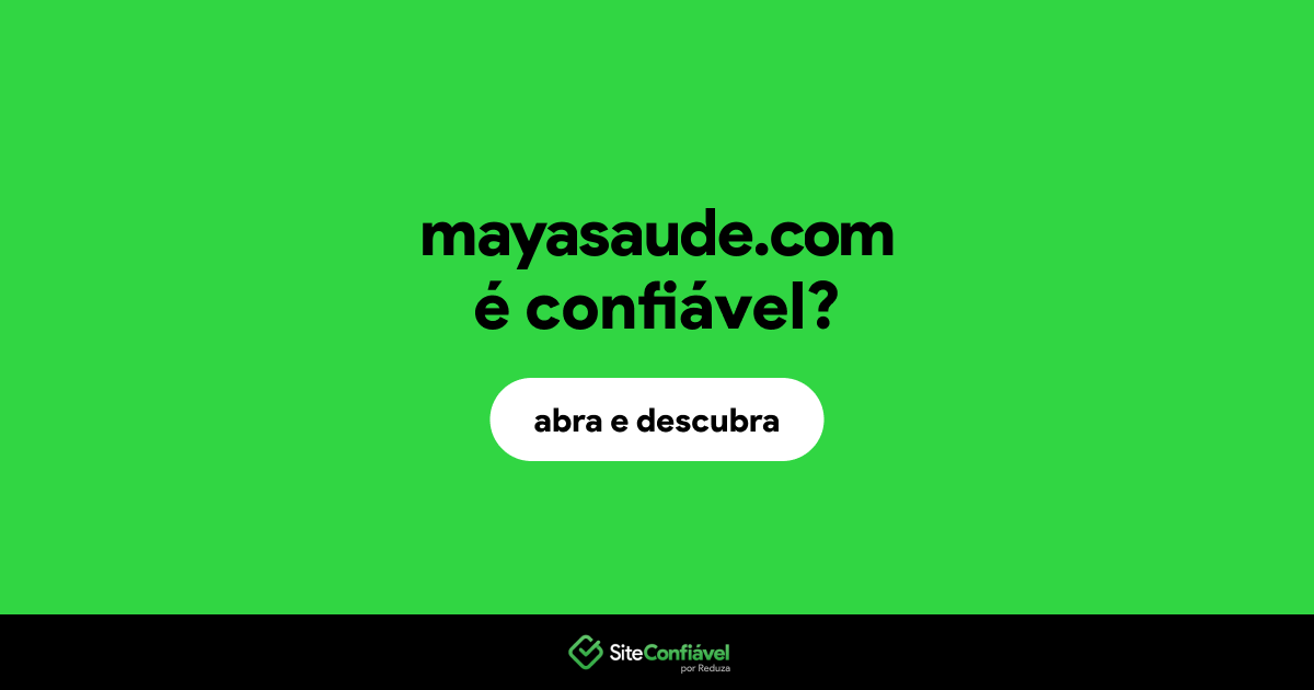 O site mayasaude.com é confiável?