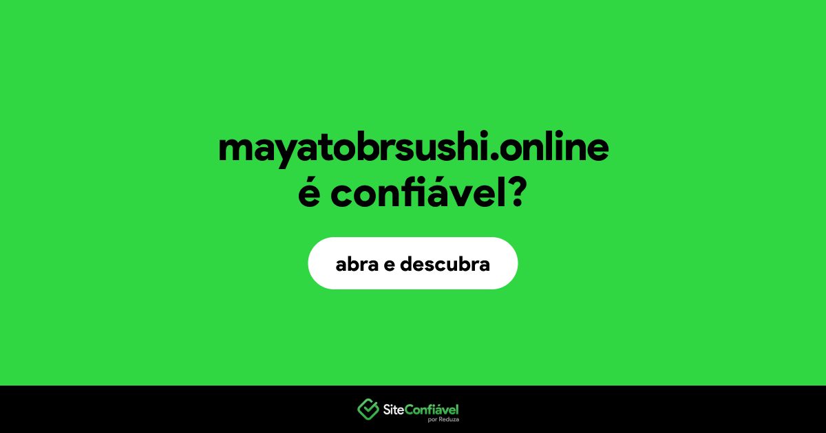 O site mayatobrsushi.online é confiável?