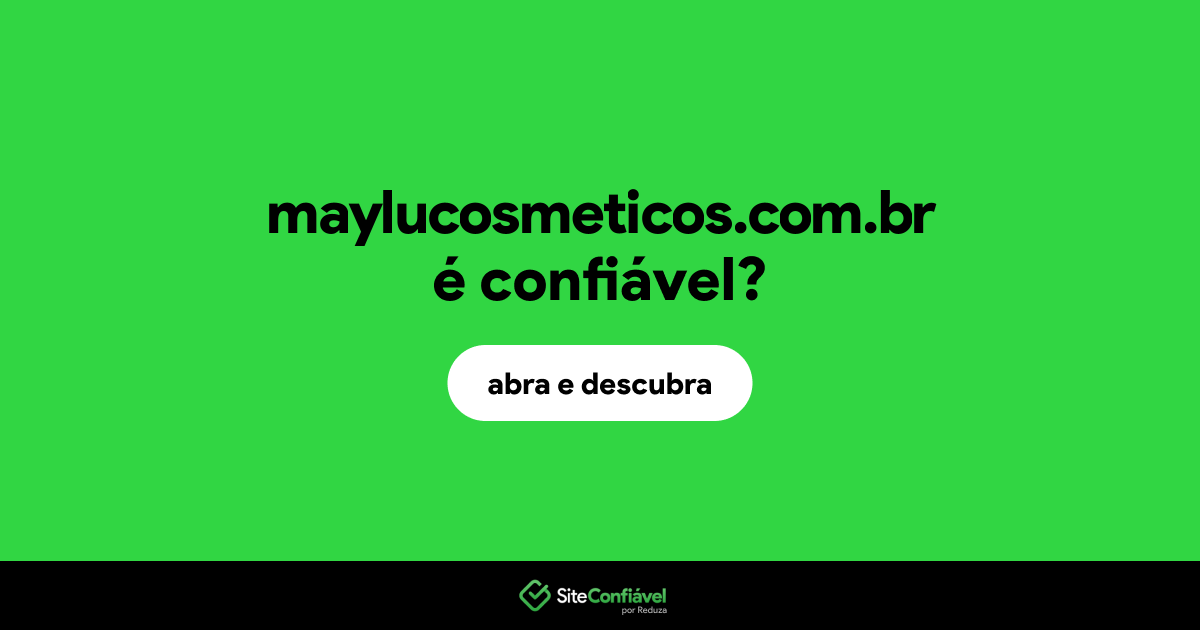 O site maylucosmeticos.com.br é confiável?