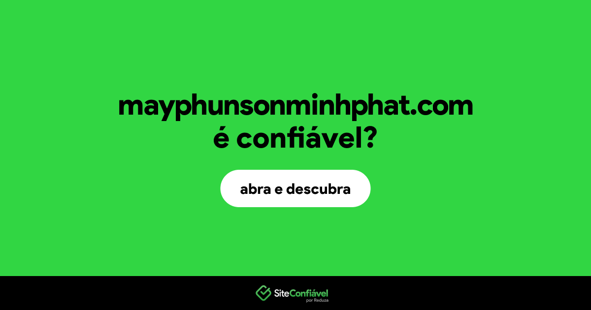 O site mayphunsonminhphat.com é confiável?