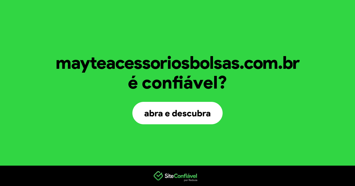 O site mayteacessoriosbolsas.com.br é confiável?