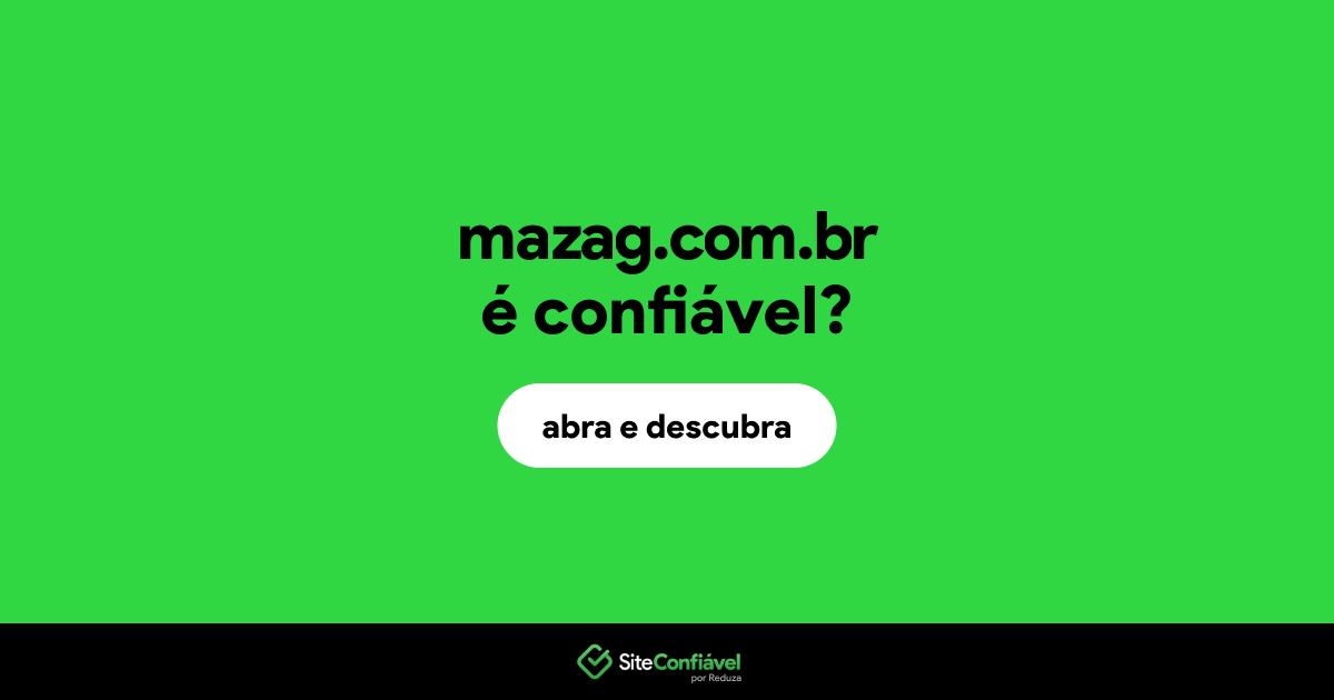 O site mazag.com.br é confiável?