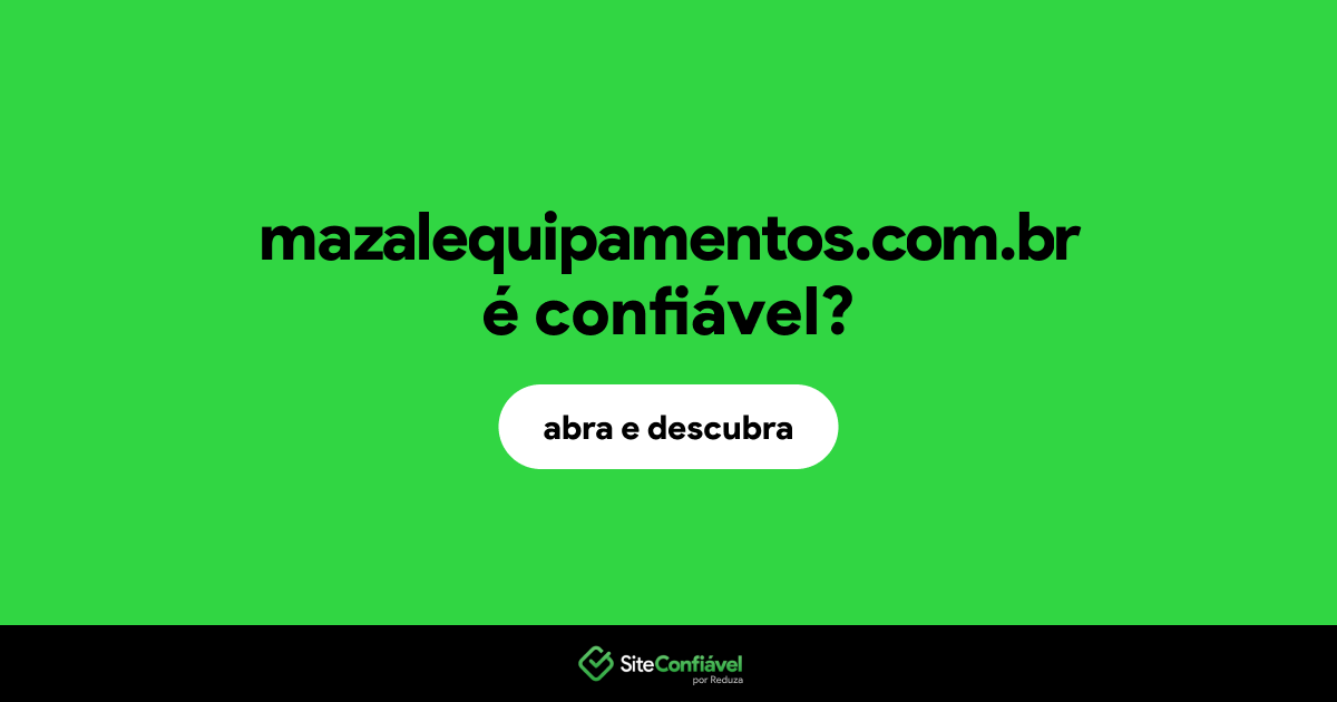 O site mazalequipamentos.com.br é confiável?