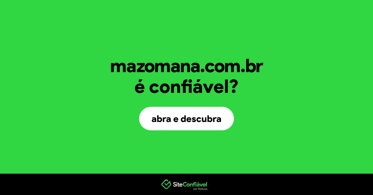 O site mazomana.com.br é confiável?
