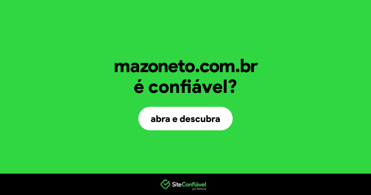 O site mazoneto.com.br é confiável?
