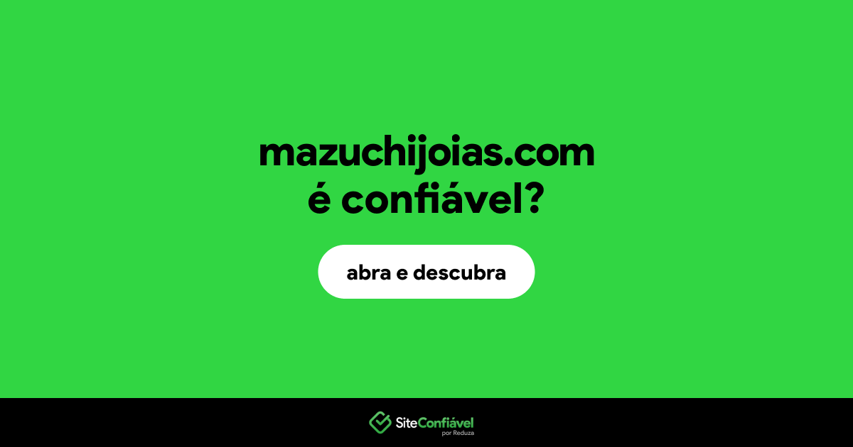 O site mazuchijoias.com é confiável?