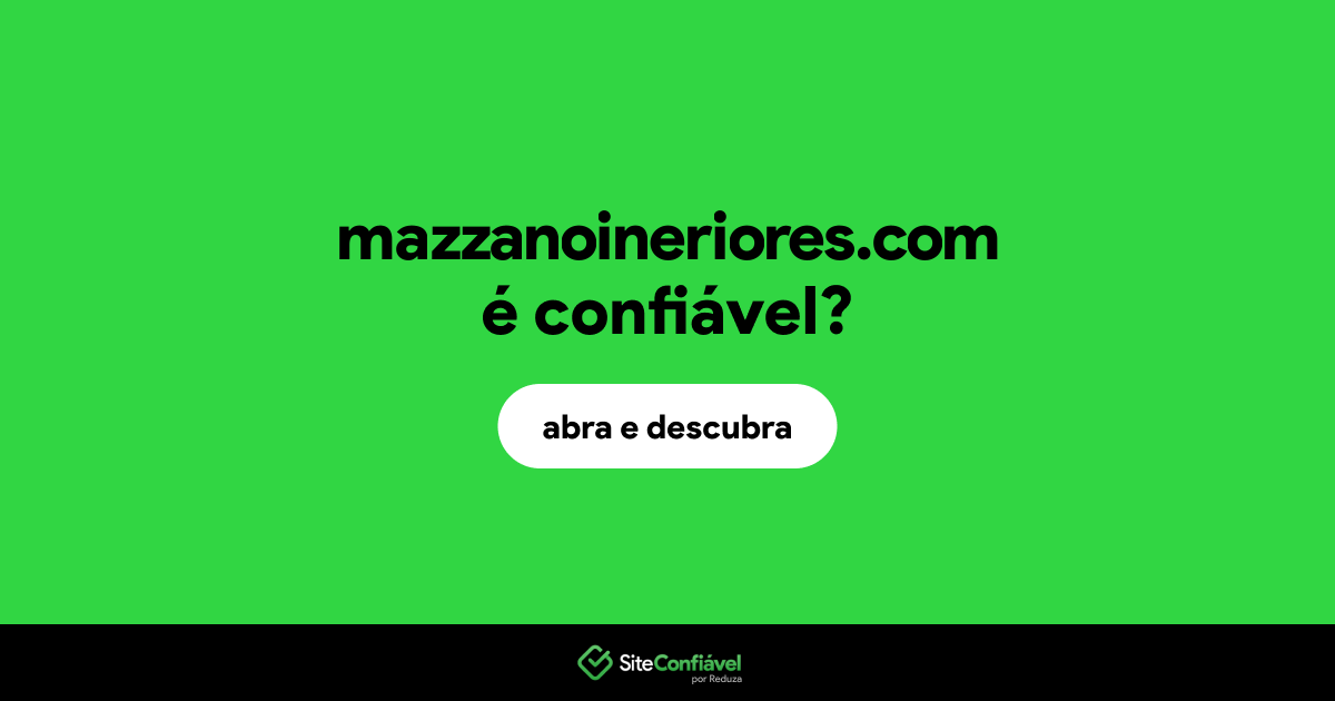 O site mazzanoineriores.com é confiável?