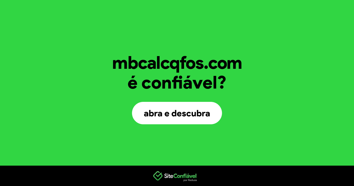 O site mbcalcqfos.com é confiável?