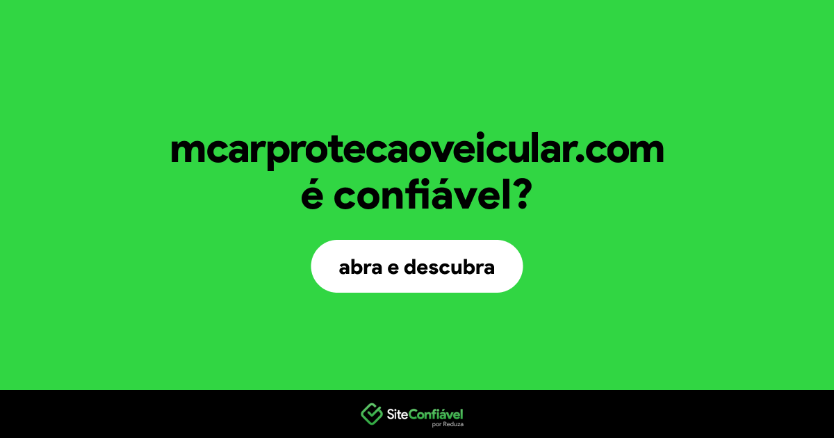 O site mcarprotecaoveicular.com é confiável?