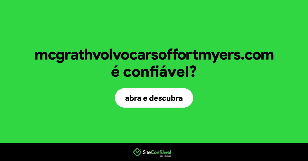 O site mcgrathvolvocarsoffortmyers.com é confiável?