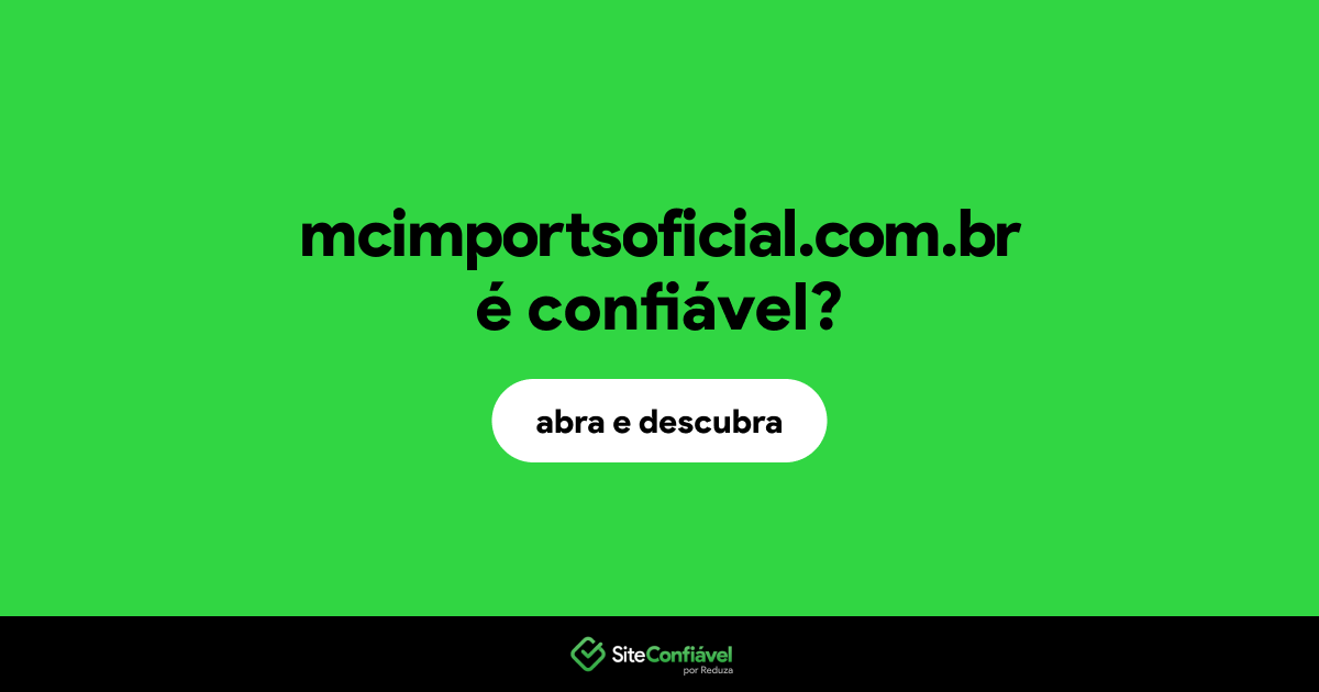 O site mcimportsoficial.com.br é confiável?