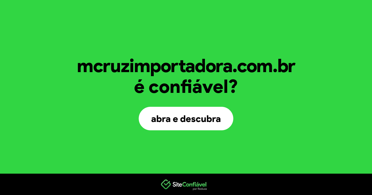 O site mcruzimportadora.com.br é confiável?