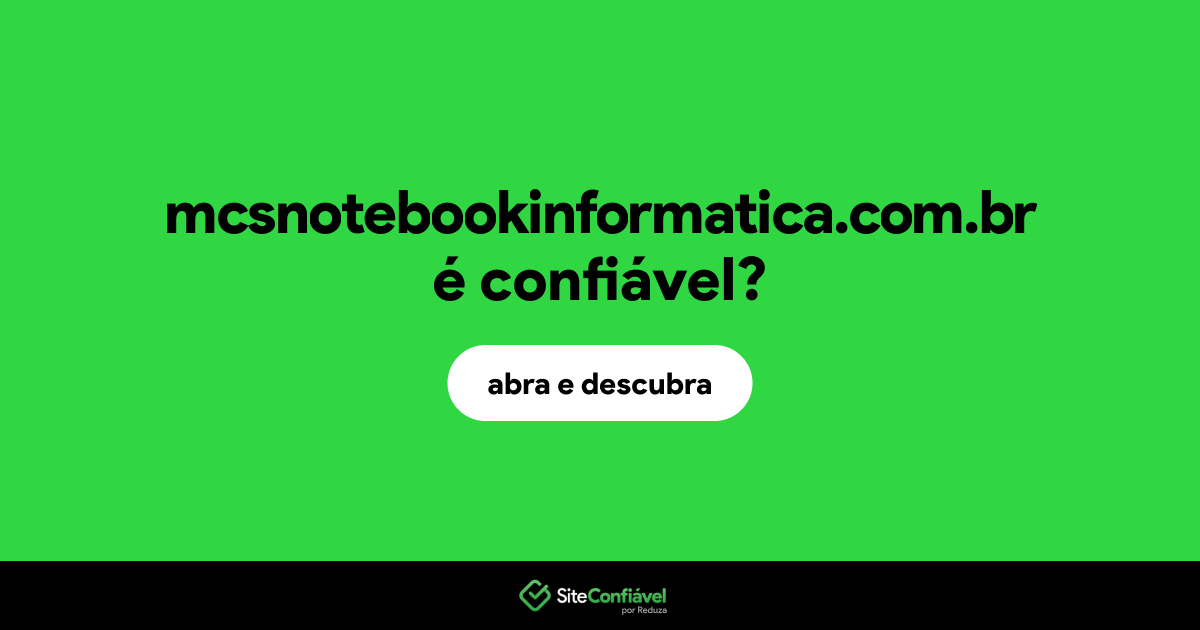 O site mcsnotebookinformatica.com.br é confiável?
