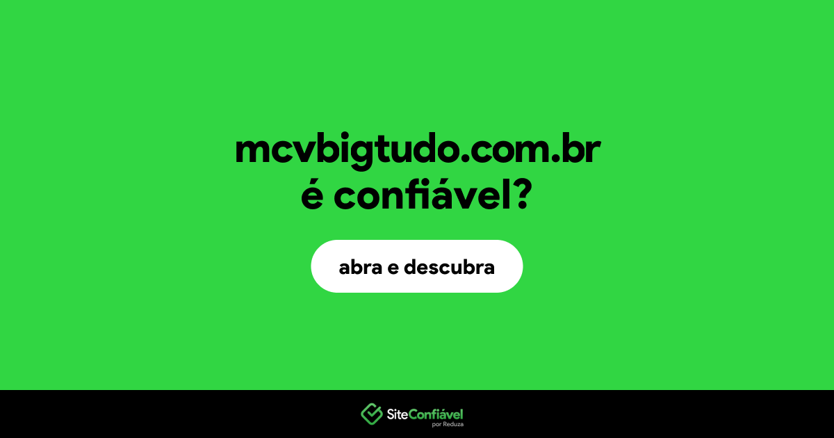 O site mcvbigtudo.com.br é confiável?