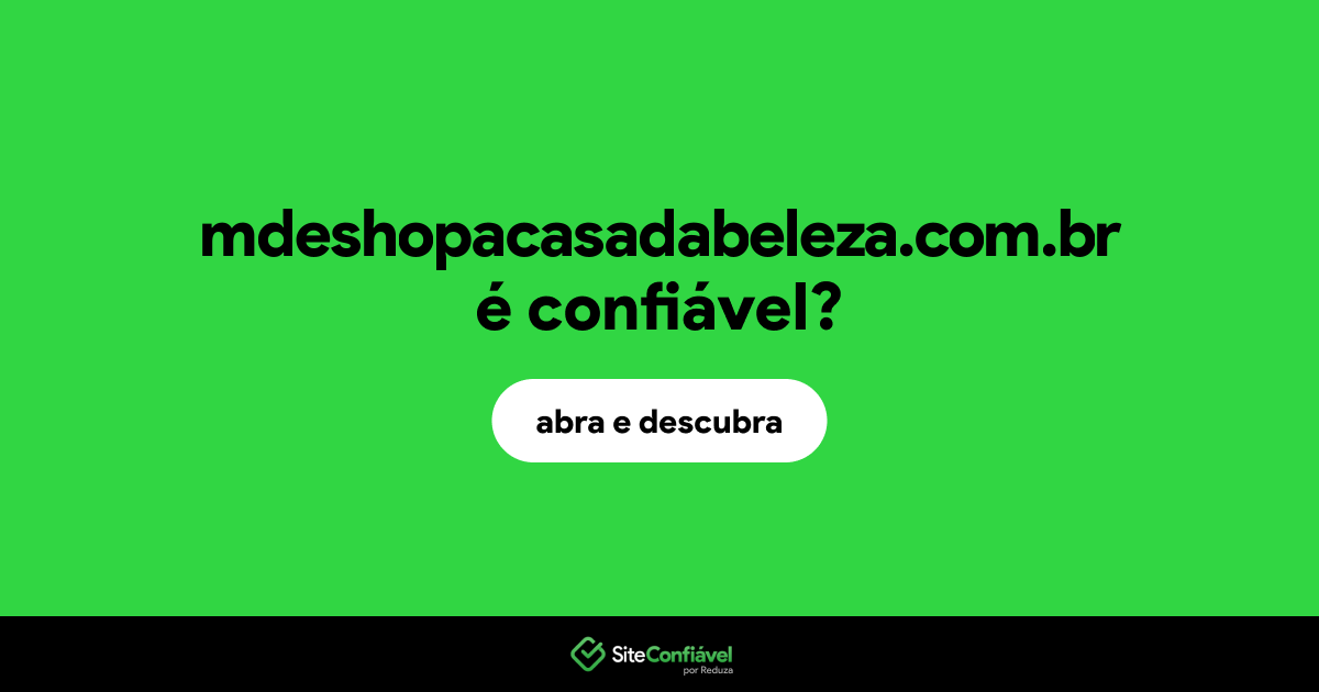 O site mdeshopacasadabeleza.com.br é confiável?