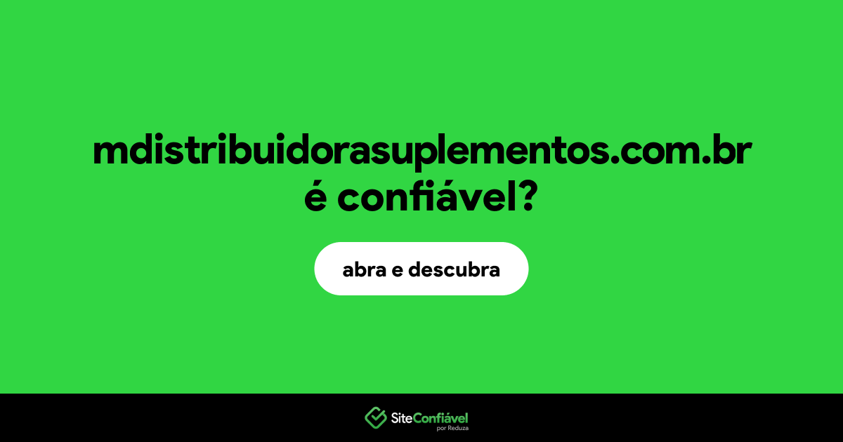O site mdistribuidorasuplementos.com.br é confiável?