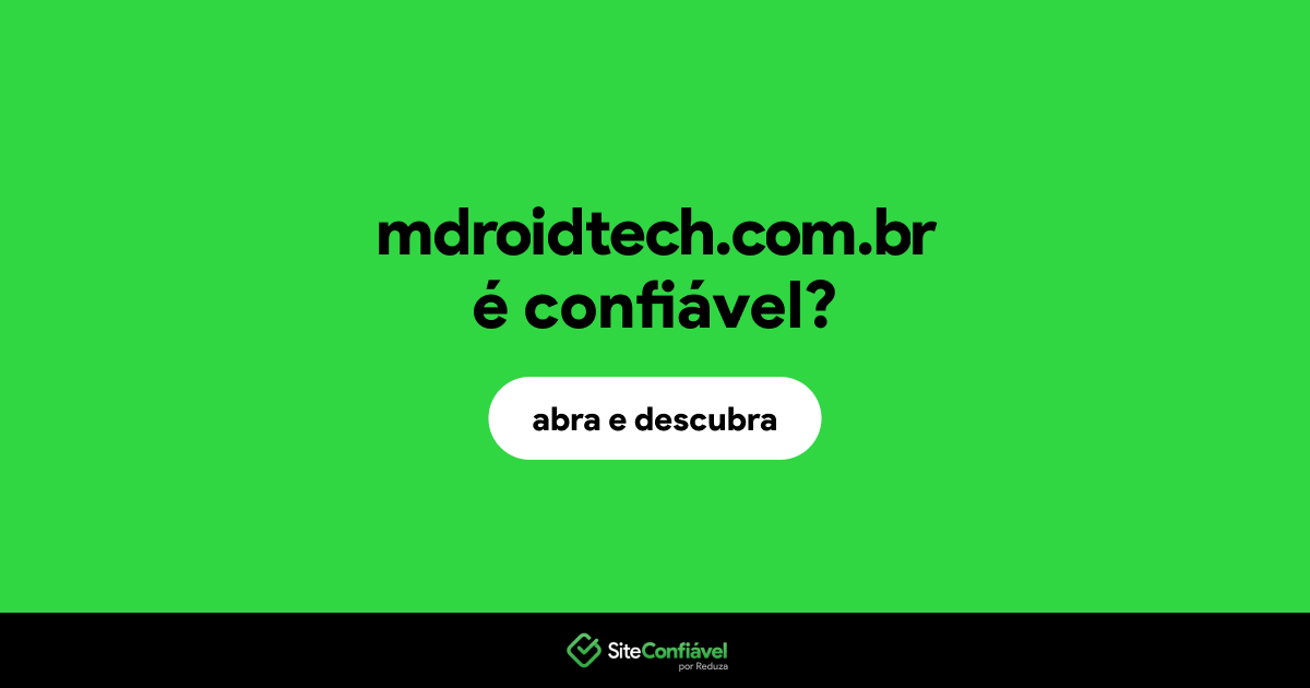 O site mdroidtech.com.br é confiável?