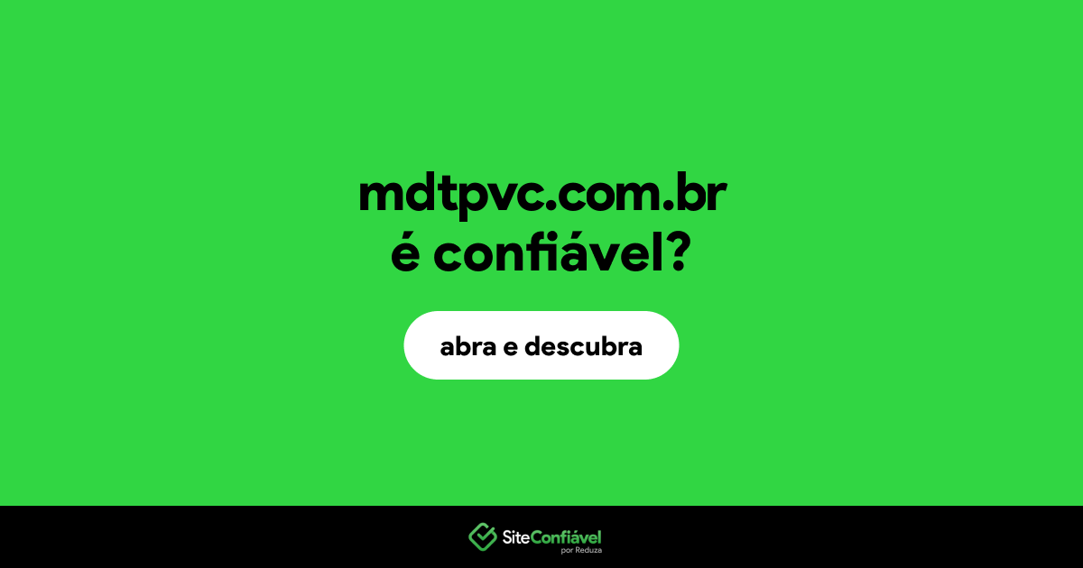 O site mdtpvc.com.br é confiável?