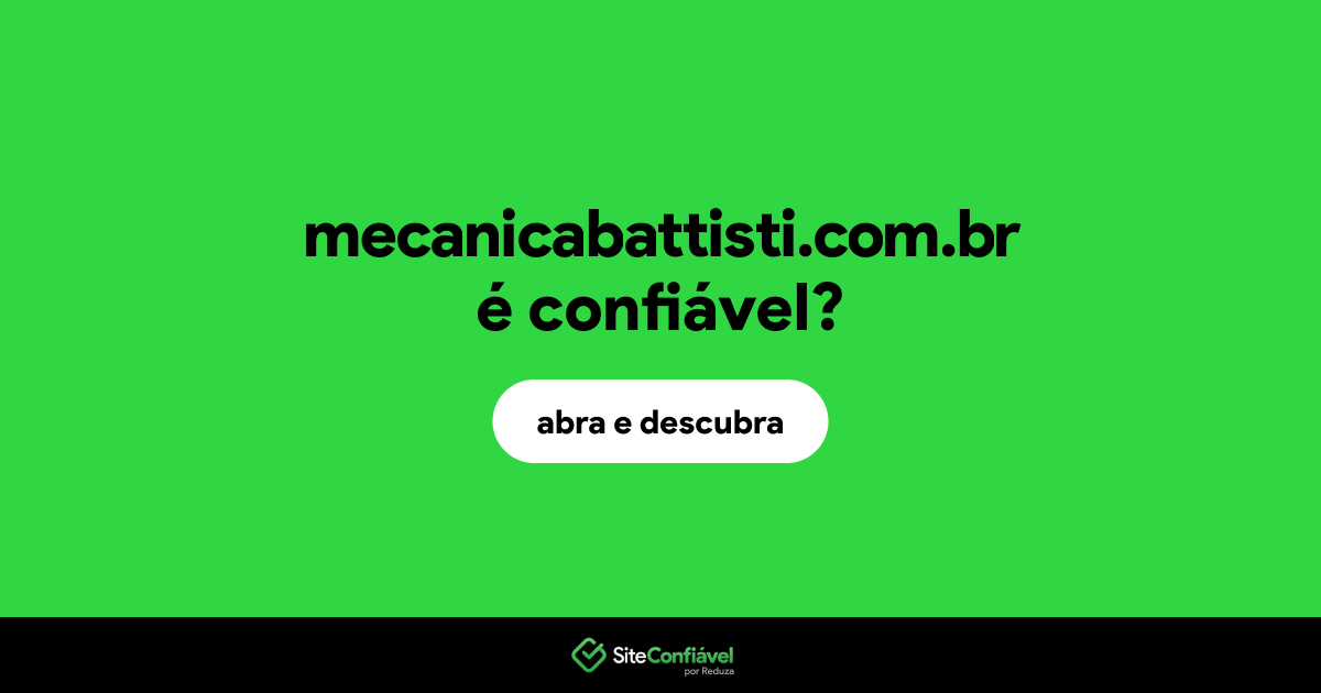 O site mecanicabattisti.com.br é confiável?