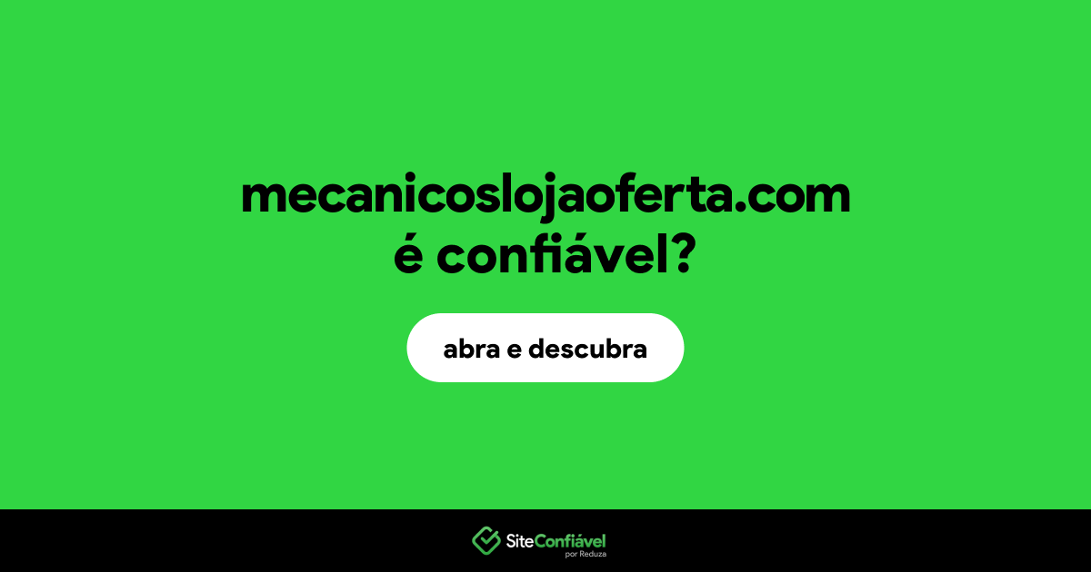 O site mecanicoslojaoferta.com é confiável?