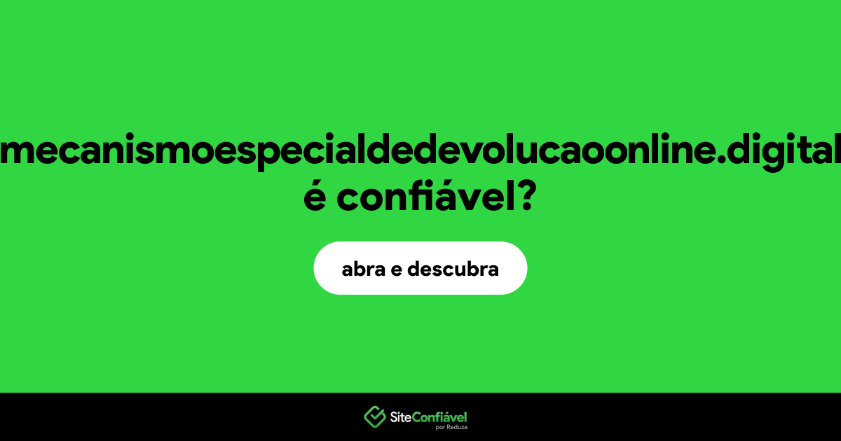 O site mecanismoespecialdedevolucaoonline.digital é confiável?